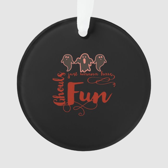 Ghouls Just Wanna Have Fun Spooky Quote Ornament (Front)