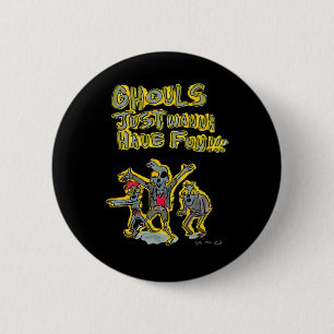 Ghouls Just Wanna Have Fun Spooky Slogan 6 Cm Round Badge