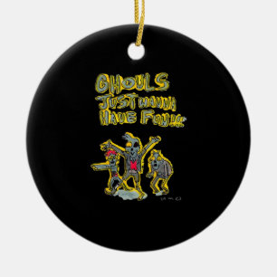 Ghouls Just Wanna Have Fun Spooky Slogan Ceramic Ornament