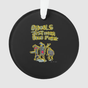 Ghouls Just Wanna Have Fun Spooky Slogan Ornament