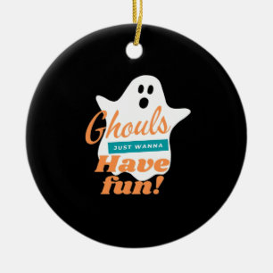 Ghouls Just Wanna Have Fun This Halloween Ceramic Ornament