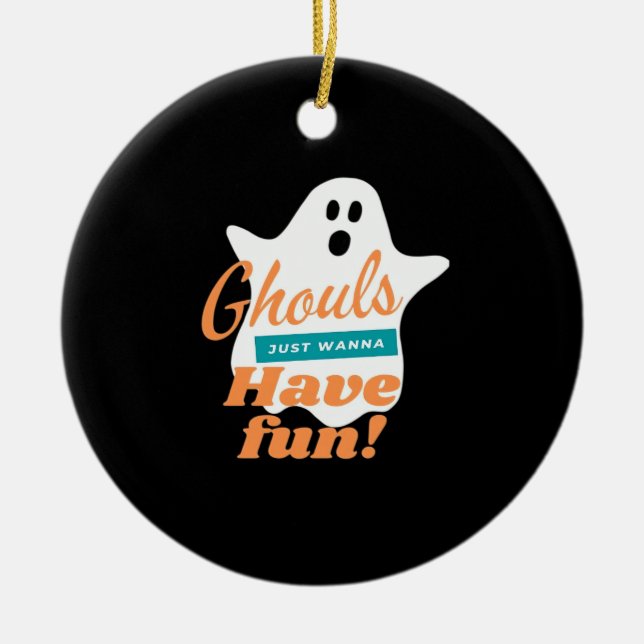 Ghouls Just Wanna Have Fun This Halloween Ceramic Ornament (Front)