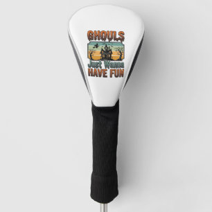 Ghouls Just Wanna Have Fun Vintage Halloween Golf Head Cover