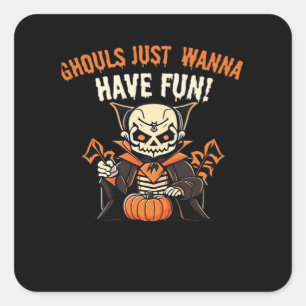 Ghouls Just Wanna Have Fun – Wickedly Funny Square Sticker