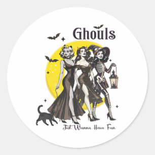 Ghouls Just Wanna Have Fun Women Funny Halloween  Classic Round Sticker