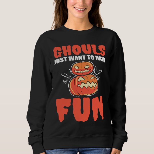 Ghouls Just Want To Have Fun Halloween Ghoul Sweatshirt (Front)