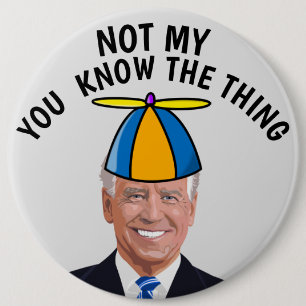 GIANT JOE BIDEN NOT MY PRESIDENT THING BUTTON