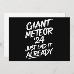 Giant Meteor 2024 Just End It Already Invitation