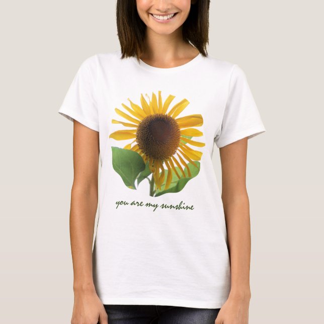 Giant Sunflower; You are my Sunshine! T-Shirt (Front)