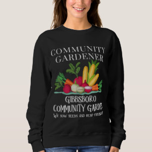 Gibbsboro Community Garden Sow seeds and Reap Frie Sweatshirt