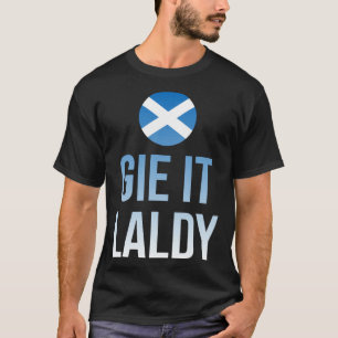Gie it laldy Scottish Scots Saltire flag T-Shirt
