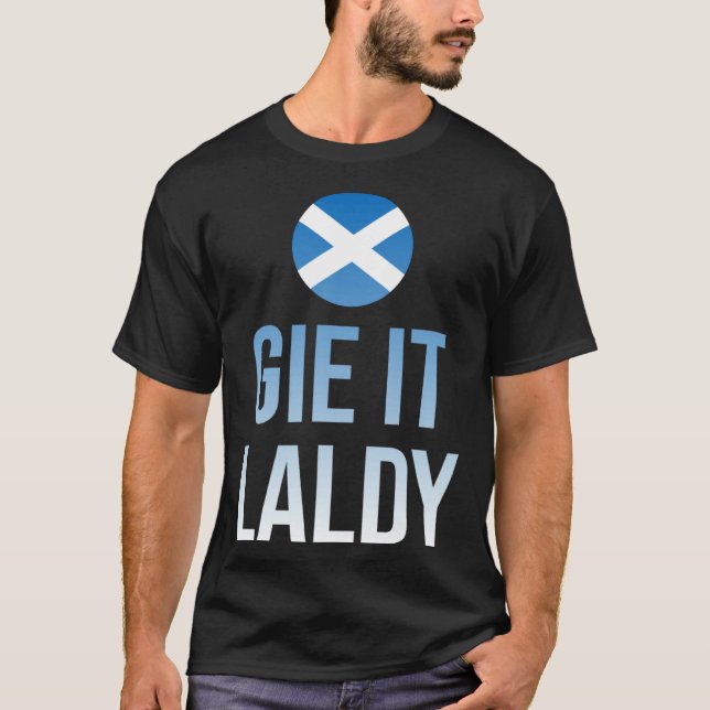 Gie it laldy Scottish Scots Saltire flag T-Shirt (Front)