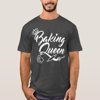 Gift For Baker Baking Gift Baking Queen  T-Shirt