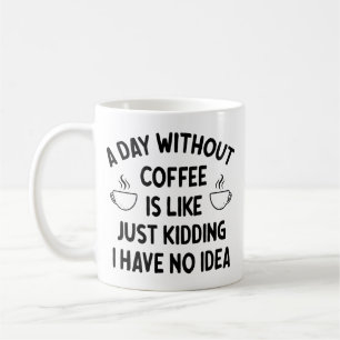 Gift For Coffee Lover, A Day without Coffee        Mug