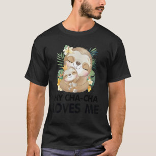Gift for Grandson Granddaughter Sloths My Cha-cha T-Shirt