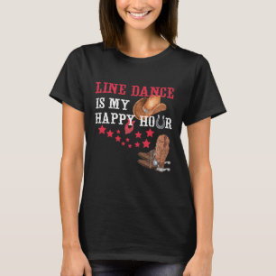 Gift For Line Dancers Line Dance Is My Happy Hour  T-Shirt