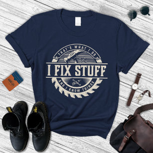 Gift For Men's, I Fix Stuff And Know Things T-Shirt