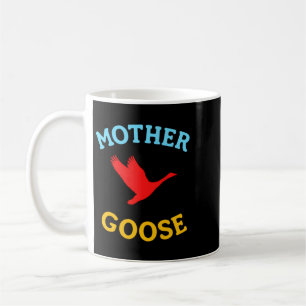 Gift For Mother Cute Funny Mother Goose Coffee Mug
