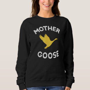 Gift For Mother Cute Funny Mother Goose Sweatshirt