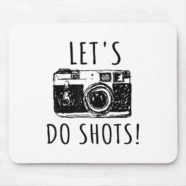 Gift For Photographer Funny Lets Do Shots Mouse Pad (Front)