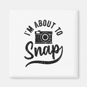 Gift For Photographer Im About To Snap Camera Magnet
