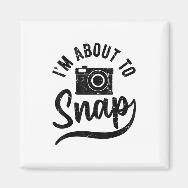 Gift For Photographer Im About To Snap Camera Magnet (Front)