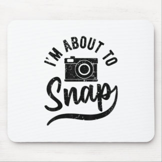 Gift For Photographer Im About To Snap Camera Mouse Pad