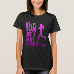 Gift For Runners I Run Like A Girl Try To Keep Up T-Shirt