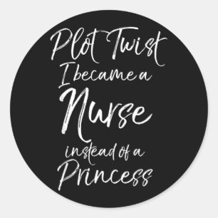 Gift Igovernment Agency Plot Twist Became A Nurse Classic Round Sticker