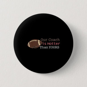 Gift Our Coach Is Hotter Than Yours Fall Ck To Sch 6 Cm Round Badge