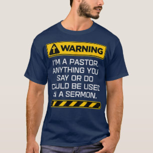 Gift Pastor Warning I Might Put You In A Sermon  T-Shirt