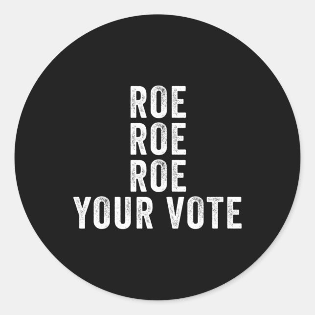 Gift Roe Roe Roe Your Vote   Classic Round Sticker (Front)