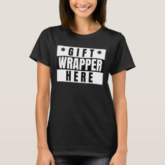 GIFT WRAPPER,FUNNY T-Shirt