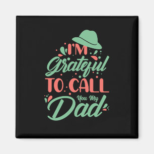 Gifts Dad I Am Grateful To Call You My Dad Magnet