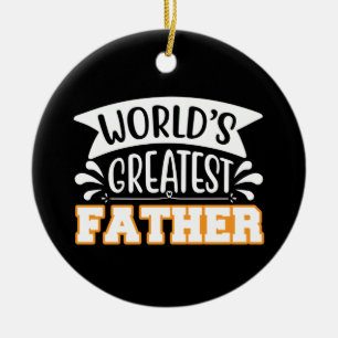 Gifts Dad World's Greatest Father Ceramic Ornament