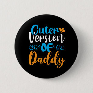 Gifts Father   Cuter Version Of Daddy 6 Cm Round Badge
