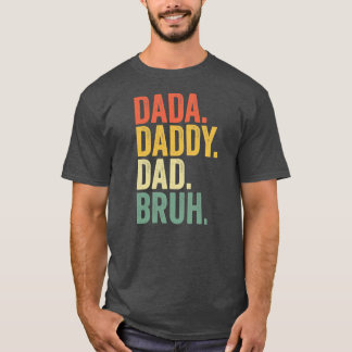 Gifts Father's Day Dada Daddy Dad Bruh  T-Shirt