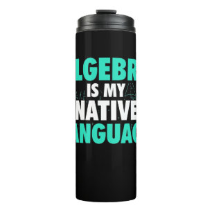 Gifts Teacher Algebra Is My Native Language Thermal Tumbler