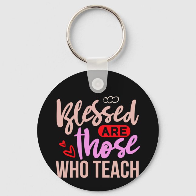 Gifts Teacher | Blessed Are Those Who Teach Key Ring (Front)