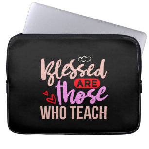 Gifts Teacher Blessed Are Those Who Teach Laptop Sleeve