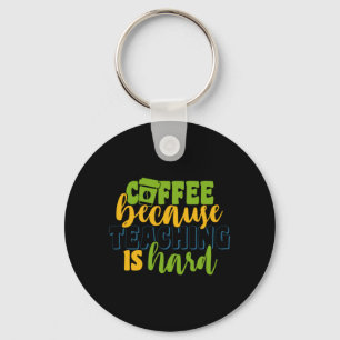 Gifts Teacher Coffee Because Teaching Is Hard Key Ring