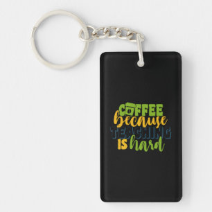 Gifts Teacher Coffee Because Teaching Is Hard Key Ring