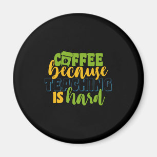 Gifts Teacher Coffee Because Teaching Is Hard Magnet