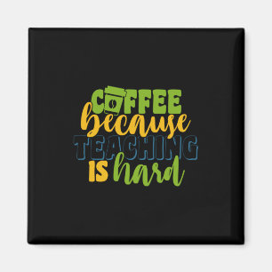 Gifts Teacher   Coffee Because Teaching Is Hard Magnet