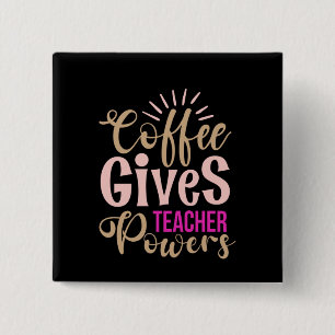 Gifts Teacher   Coffee Gives Teacher Powers 15 Cm Square Badge