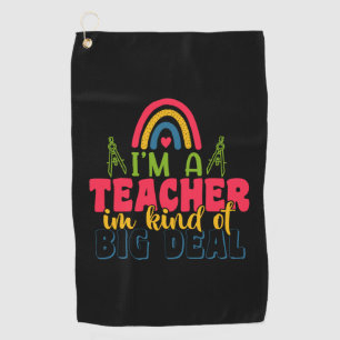Gifts Teacher I Am A Teacher In Kind Of Big Deal Golf Towel