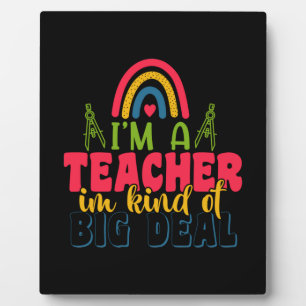 Gifts Teacher   I Am A Teacher In Kind Of Big Deal Plaque