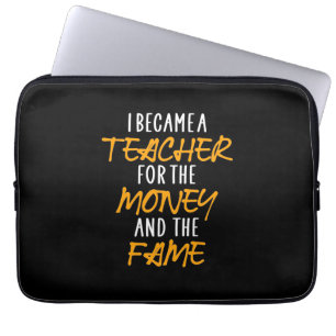 Gifts Teacher I Became A Teacher For The Money Laptop Sleeve