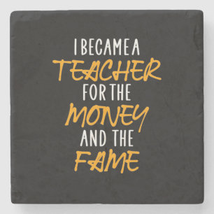 Gifts Teacher   I Became A Teacher For The Money Stone Coaster