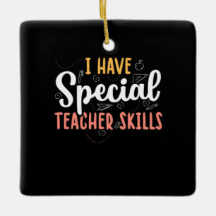 Gifts Teacher I Have Special Teacher Skills Ceramic Ornament